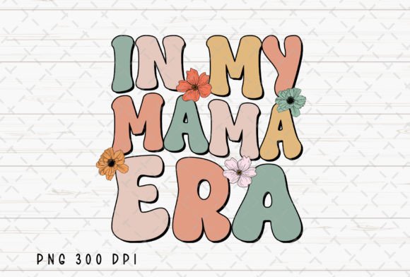 In My Mama Era Retro Groovy Mama Mom PNG: A Design Asset